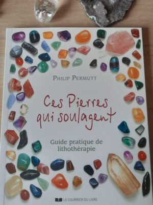 Ces pierres qui soulagent - Philip PERMUTT