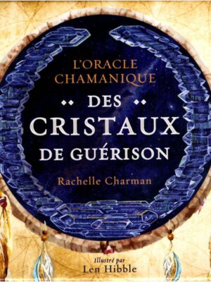 L'oracle chamanique des cristaux de guérison