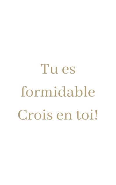 crois en toi tu es formidable - les nerosciences le disent *- les affirmations positives aident à passer a l action et se concentrer sur le positif et le but plutot que le probleme,