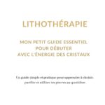 guide de lithothérapie , Un guide simple et pratique pour apprendre à choisir, purifier et utiliser tes pierres au quotidien