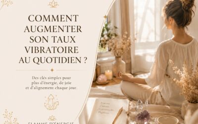 COMMENT AUGMENTER SON TAUX VIBRATOIRE AU QUOTIDIEN?