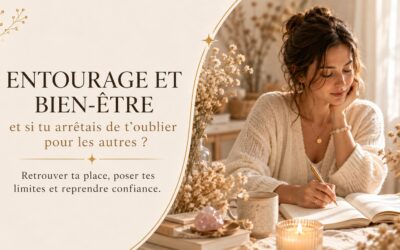 ENTOURAGE ET BIEN-ÊTRE : et si tu arrêtais de t’oublier pour les autres ?